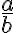 \frac{a}{b}