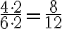 \frac{4\cdot 2}{6\cdot 2}=\frac{8}{12}