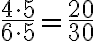 \frac{4\cdot 5}{6\cdot 5}=\frac{20}{30}
