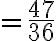 =\frac{47}{36}