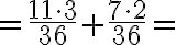 =\frac{11\cdot 3}{36}+\frac{7\cdot 2}{36}=