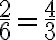 \frac{2}{6}=\frac{4}{3}