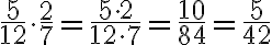 \frac{5}{12} \cdot \frac{2}{7} = \frac{5 \cdot 2}{12 \cdot 7}=\frac{10}{84}=\frac{5}{42}