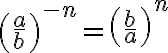 \left( \frac{a}{b} \right)^{-n}=\left( \frac{b}{a} \right)^{n}