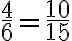 \frac{4}{6}=\frac{10}{15}