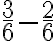 \frac{3}{6}-\frac{2}{6}