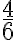 \frac{4}{6}