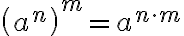\left(a^{n}\right)^{m}=a^{n \cdot m}
