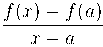  \dfrac{f(x)-f(a)}{x-a}