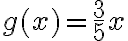  g(x)=\dfrac{3}{5}x 