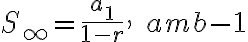  S_ \infty = \dfrac{a_1}{1-r}, \quad amb -1