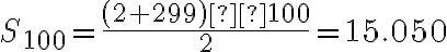  S_{100} = \dfrac{\left(2+299\right)·100}{2}=15.050 