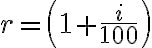  r= \left(1+\dfrac{i}{100}\right) 