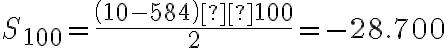  S_{100} = \dfrac{\left(10-584\right)·100}{2}=-28.700 