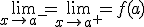  \small {\lim }\limits_{x \to a^-} = {\lim }\limits_{x \to a^+}= f(a)