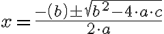 x= \frac{-\left(b\right) \pm \sqrt{b^{2}-4 \cdot a \cdot c} }{2 \cdot a} 